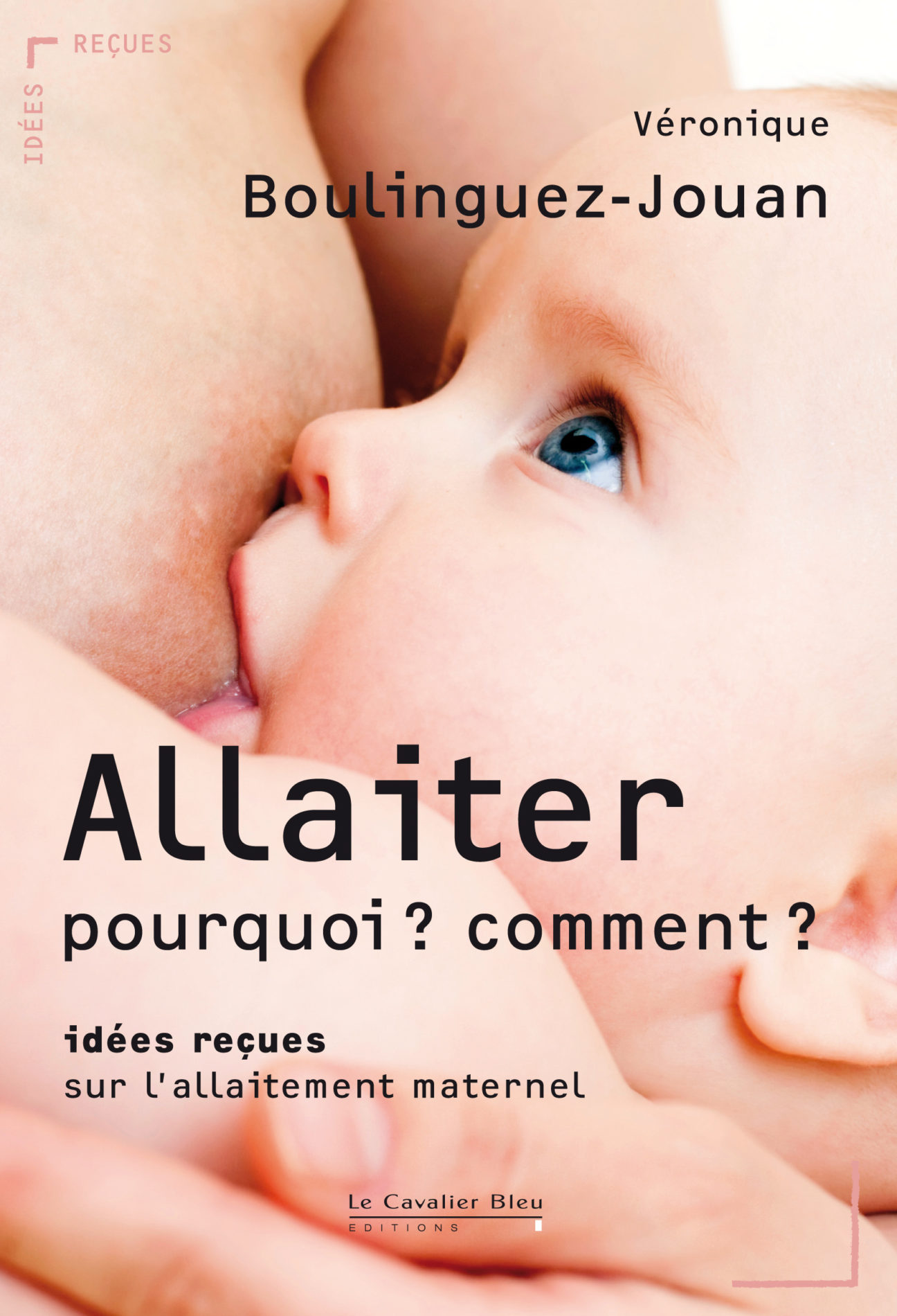 Couverture du livre Allaiter, pourquoi comment ?